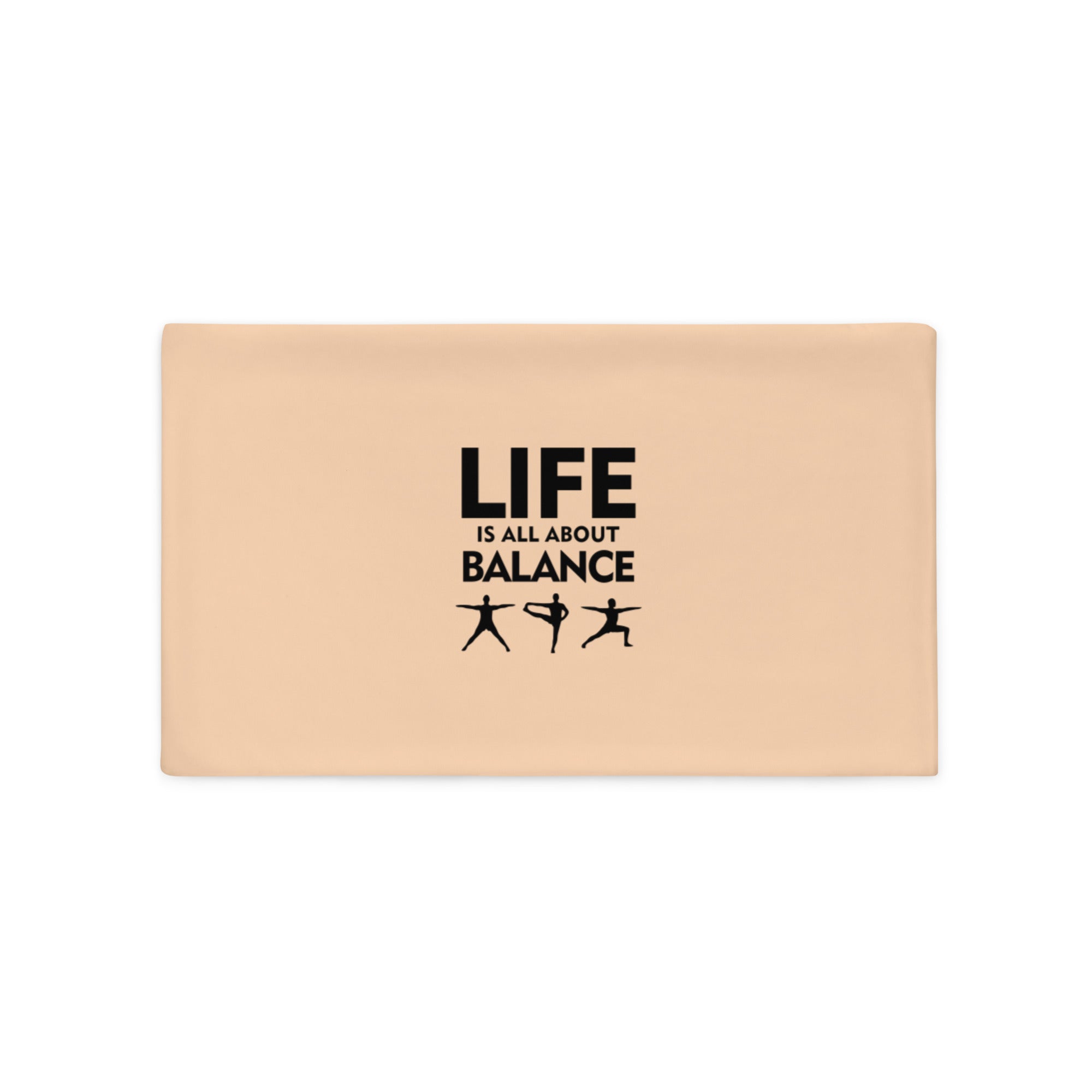 LIFE IS ALL ABOUT BALANCE - Pillow Case