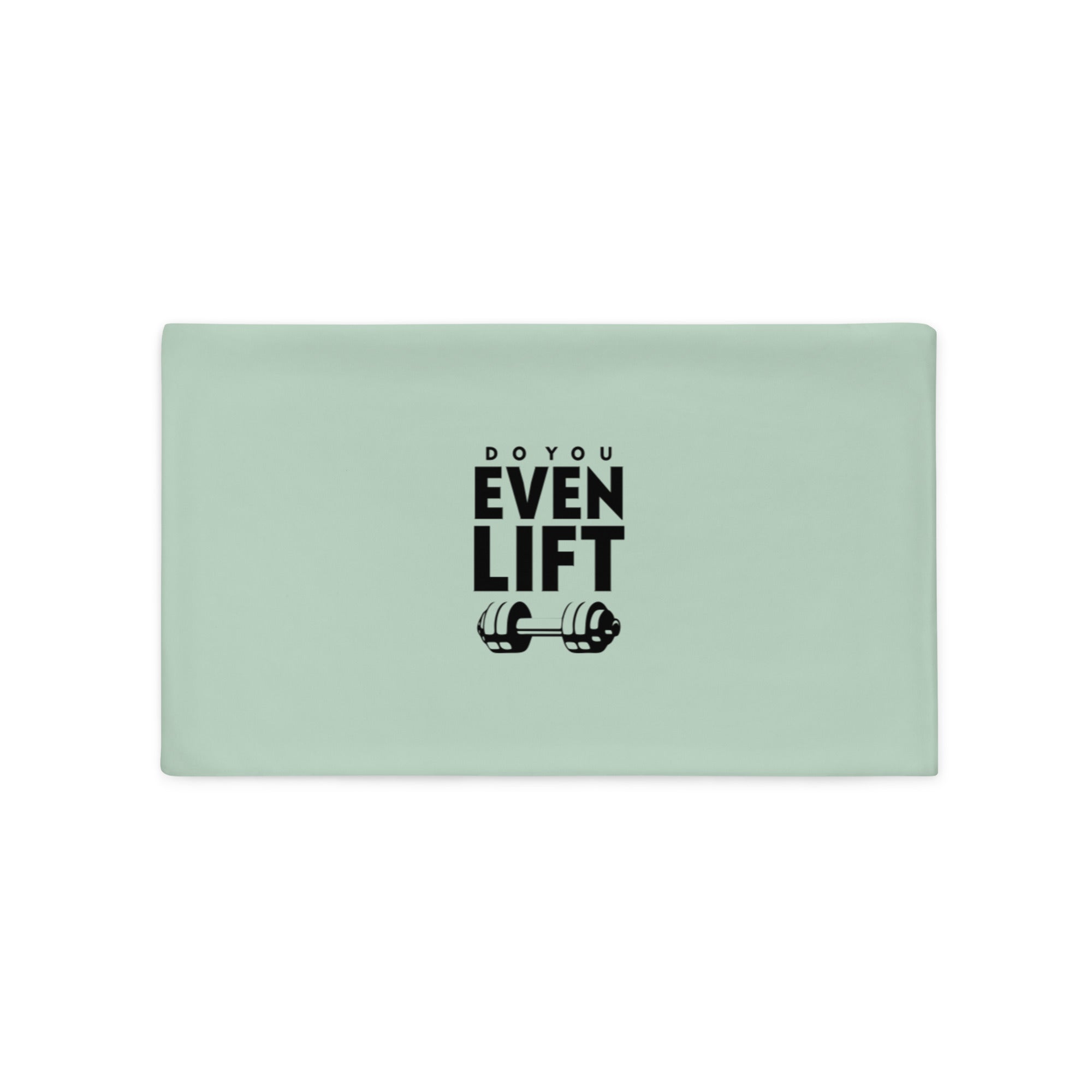 DO YOU EVEN LIFT - Pillow Case