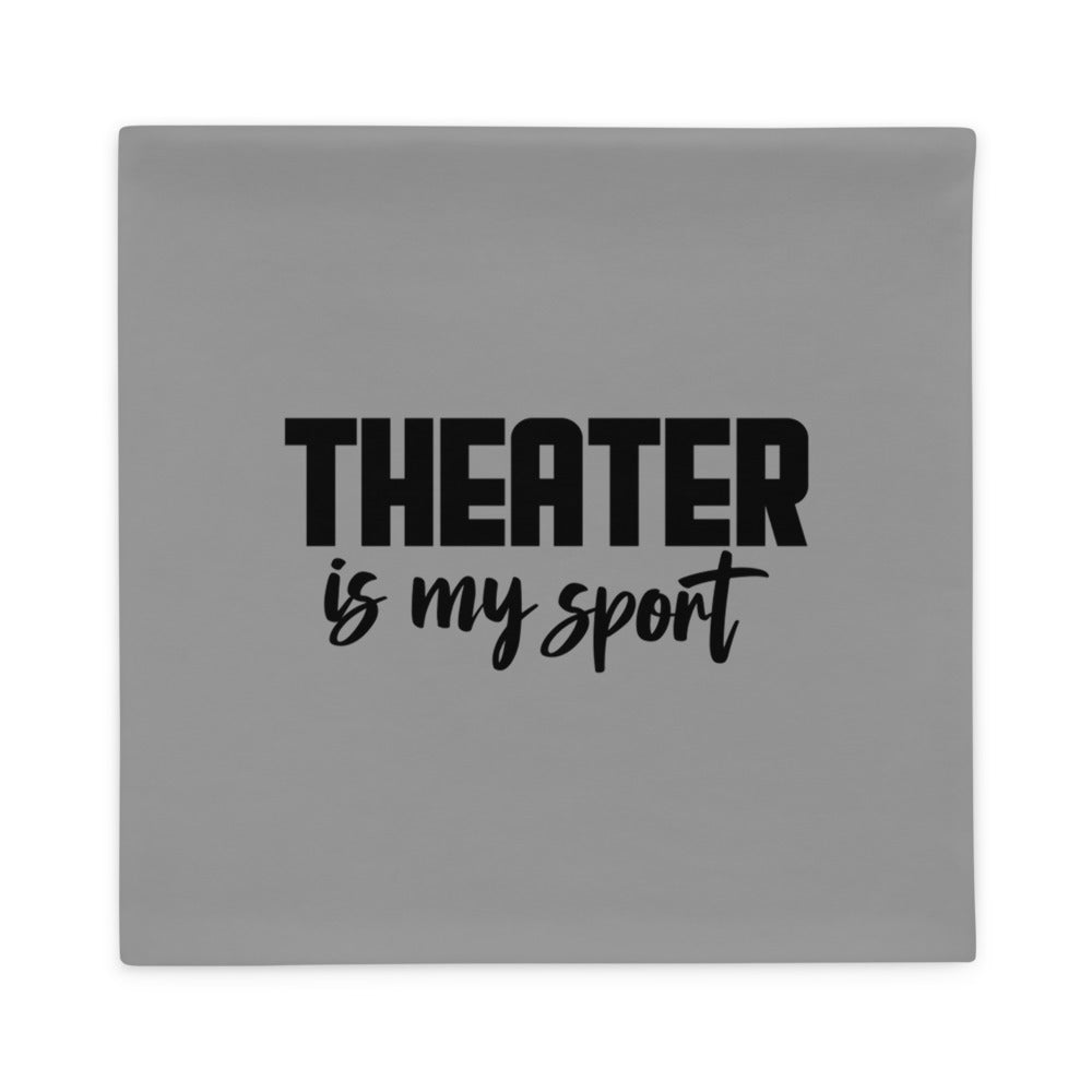 THEATER IS MY SPORT - Pillow Case