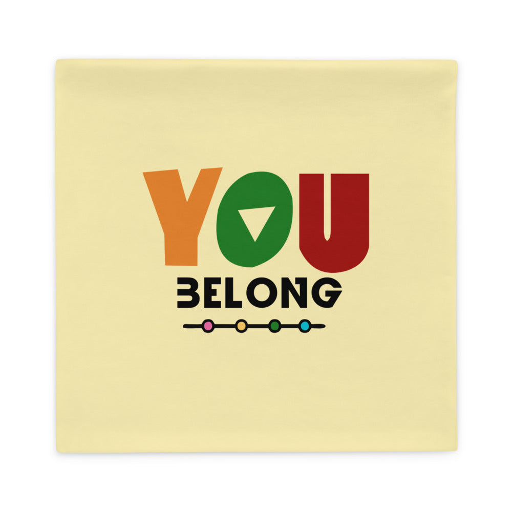 YOU BELONG - Pillow Case