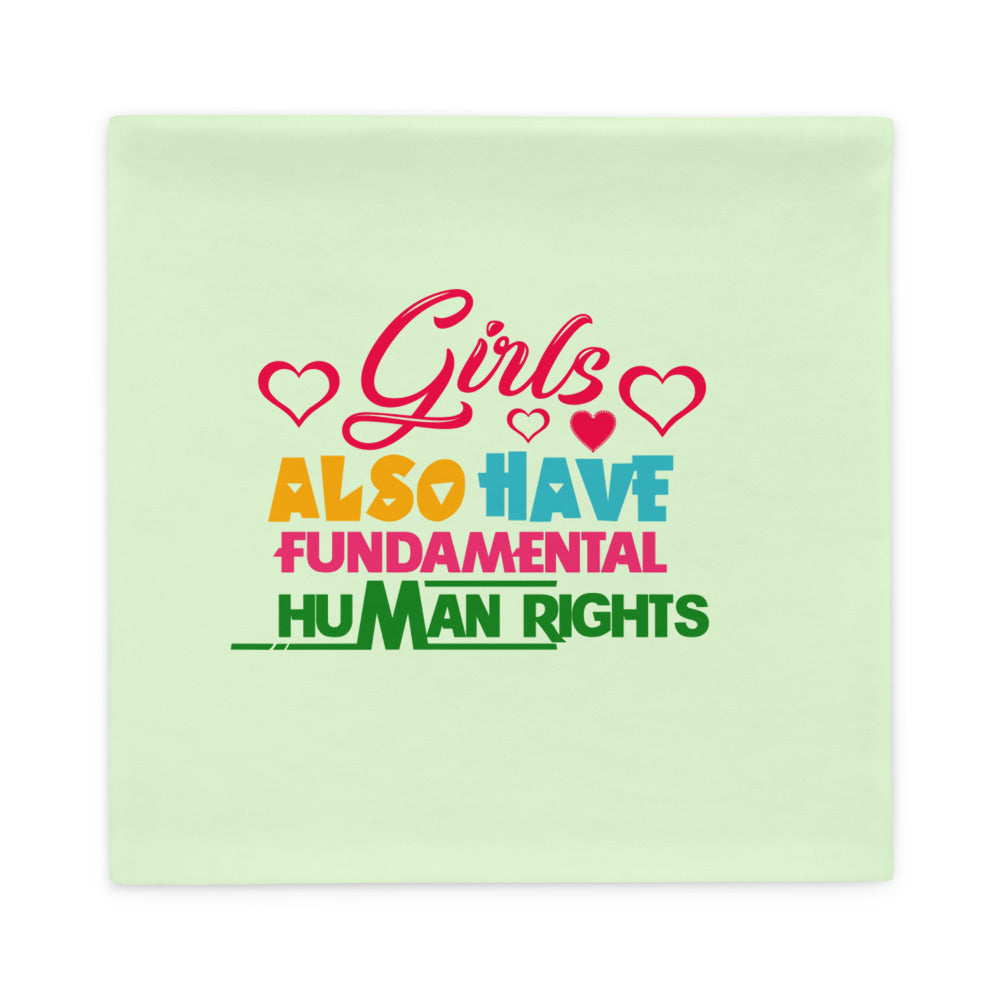 GIRLS ALSO HAVE FUNDAMENTAL HUMAN RIGHTS - Pillow Case