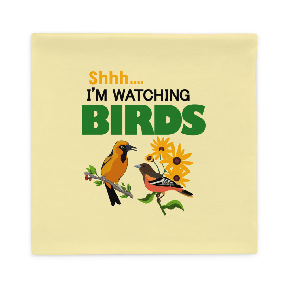 SHHH... I'M WATCHING BIRDS - Pillow Case