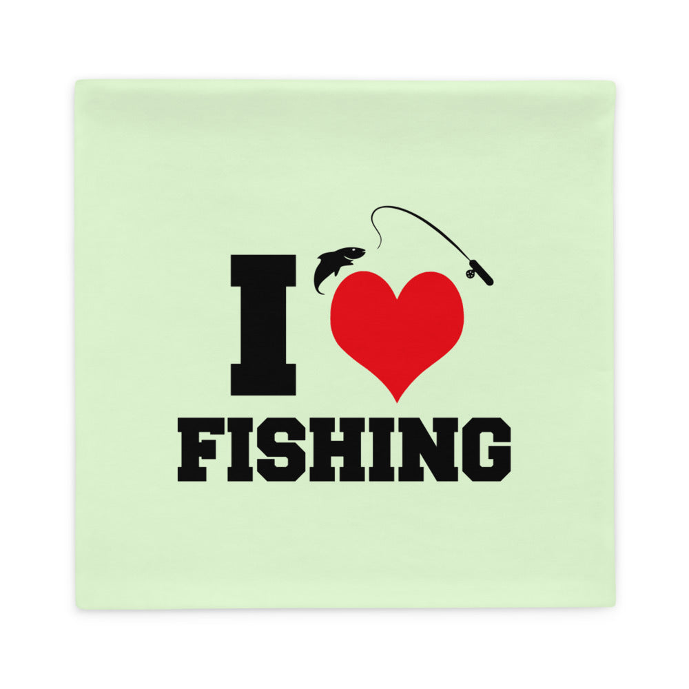 I LOVE FISHING - Pillow Case