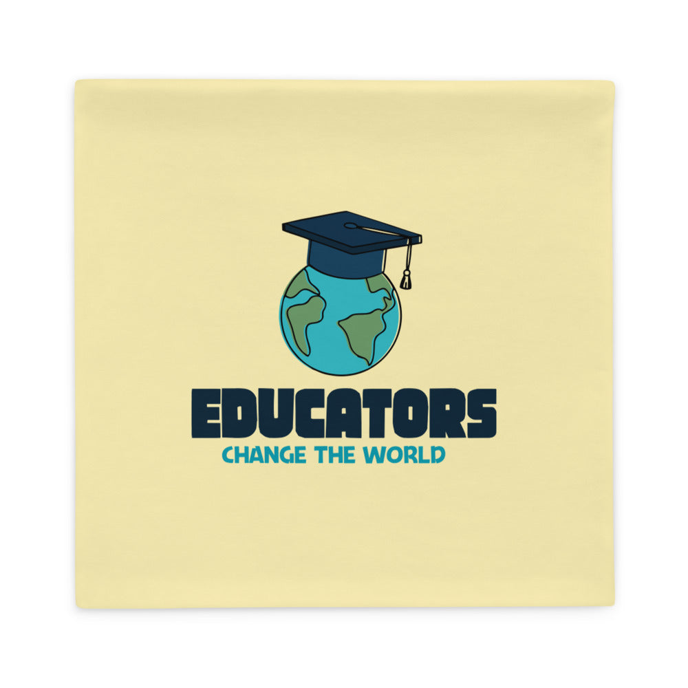 EDUCATORS CHANGE THE WORLD - Pillow Case