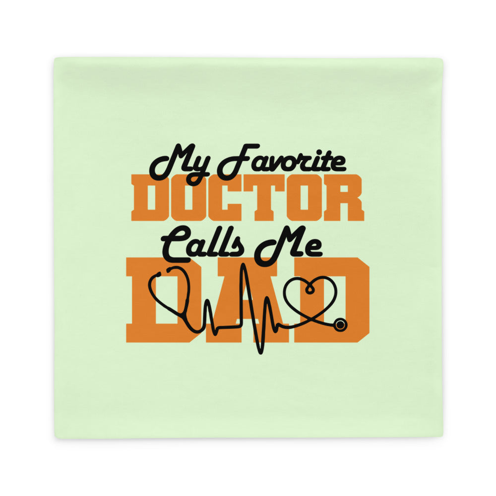 MY FAVORITE DOCTOR CALLS ME DAD - Pillow Case