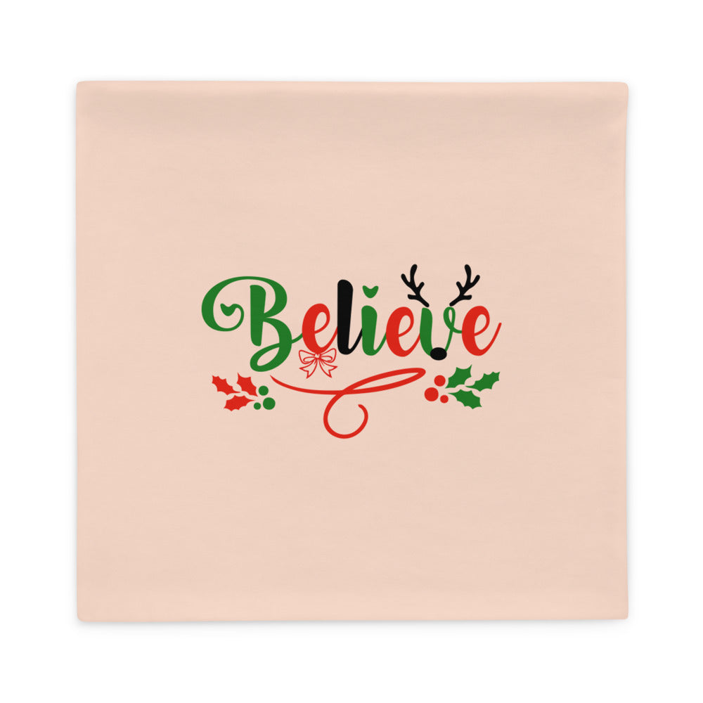 BELIEVE - Pillow Case