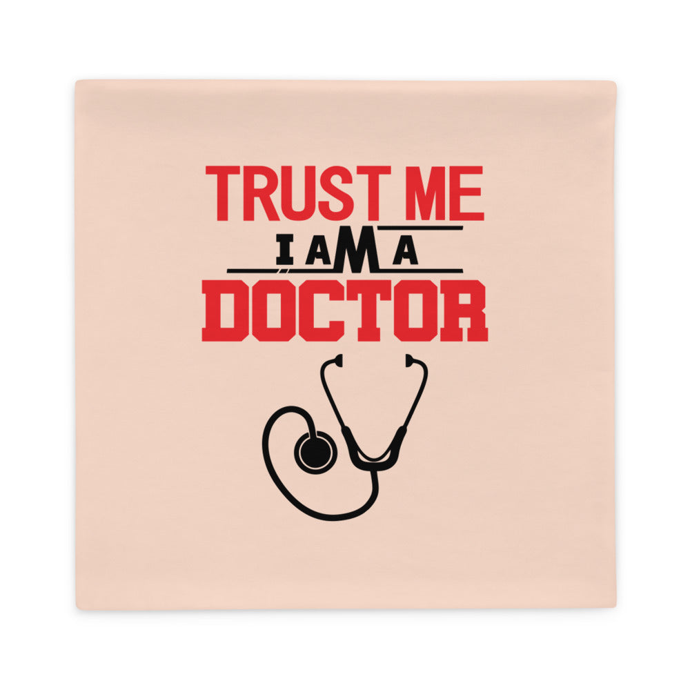 TRUST ME I AM A DOCTOR - Pillow Case