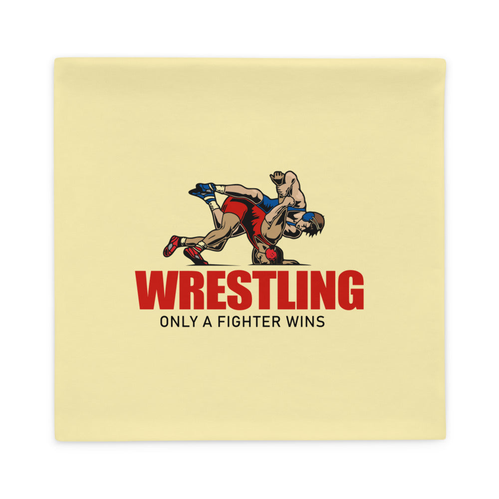 WRESTLING ONLY A FIGHTER WINS - Pillow Case