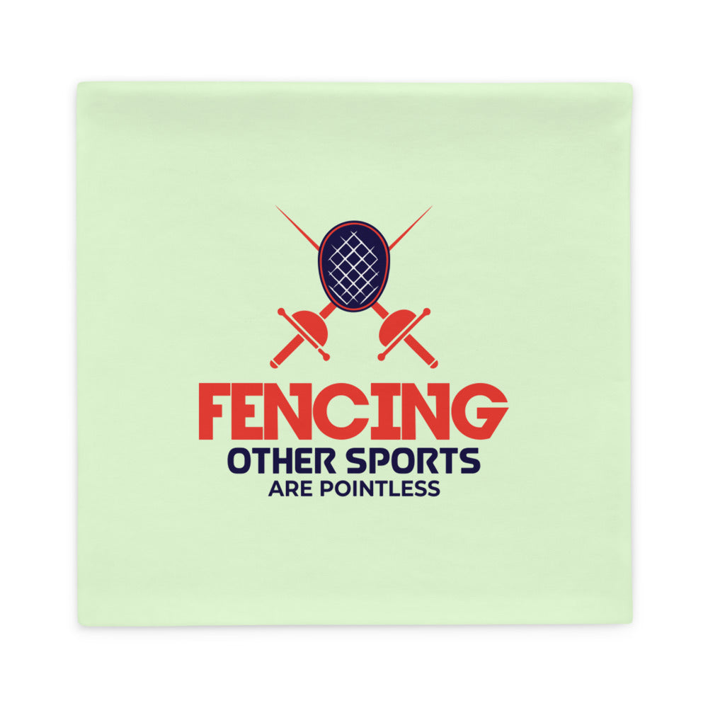 FENCING OTHER SPORTS ARE POINTLESS - Pillow Case