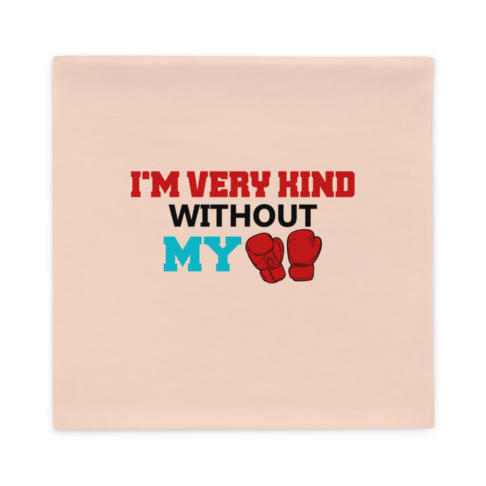 I'M VERY KIND WITHOUT MY BOXING GLOVES - Pillow Case