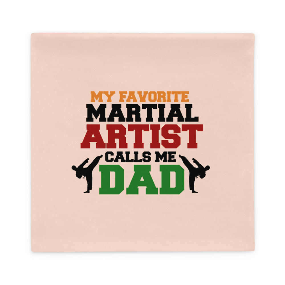 MY FAVORITE MARTIAL ARTIST CALLS ME DAD - Pillow Case