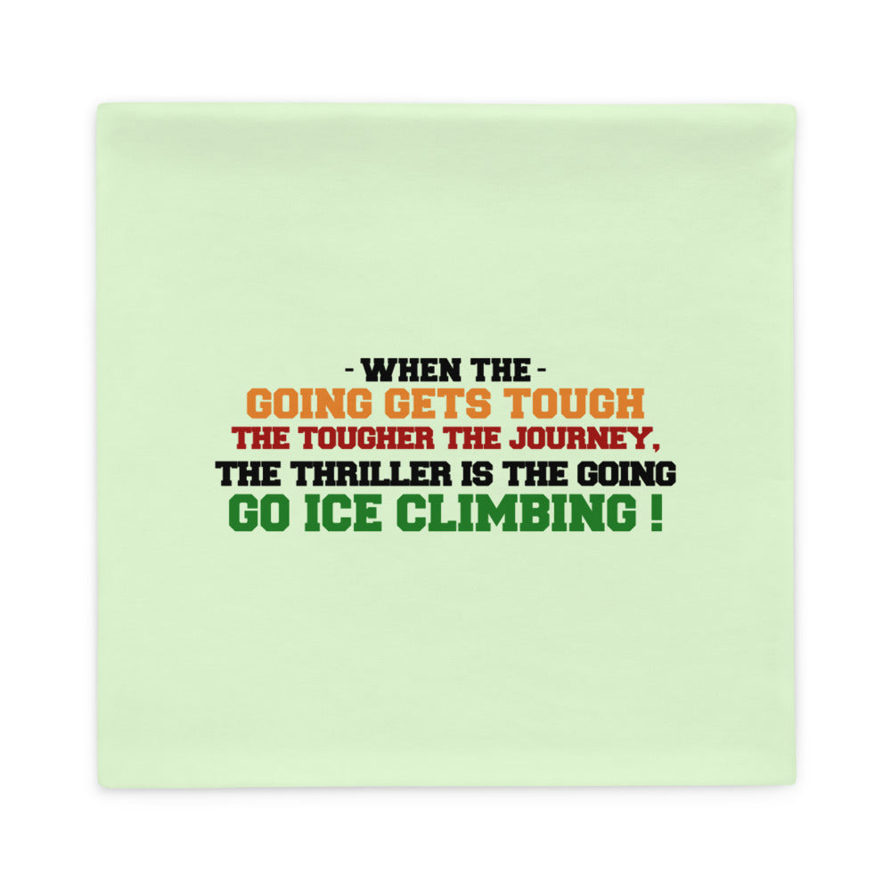 GO ICE CLIMBING - Pillow Case