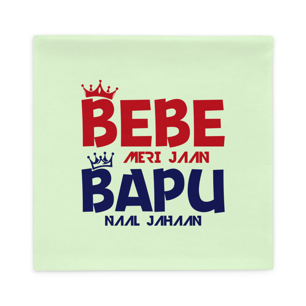 BEBE MERI JAAN BAPU NAAL JAHAAN - Pillow Case