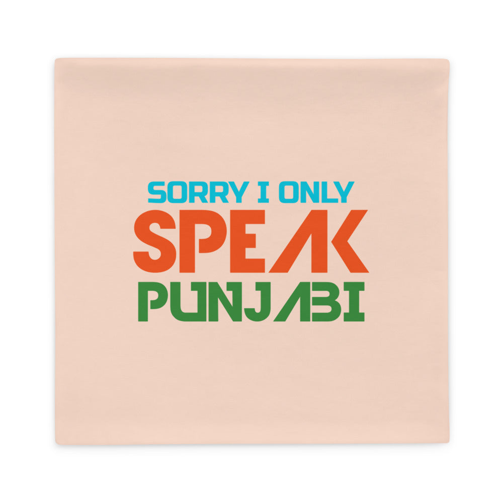 SORRY I ONLY SPEAK PUNJABI - Pillow Case