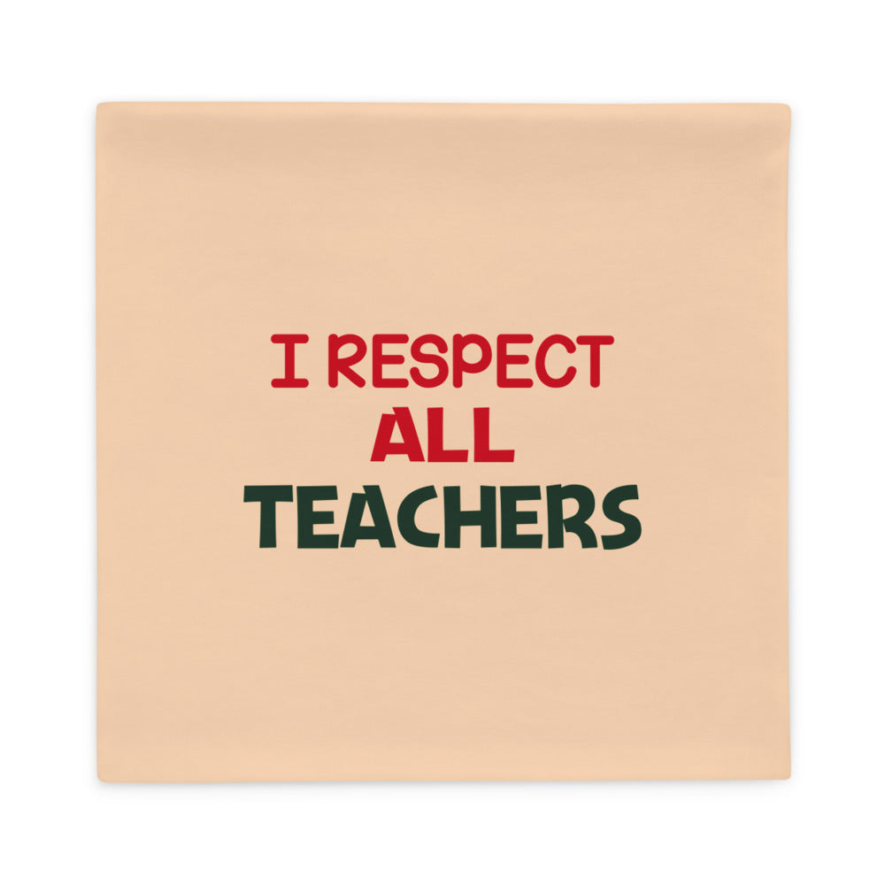 I RESPECT ALL TEACHERS - Pillow Case