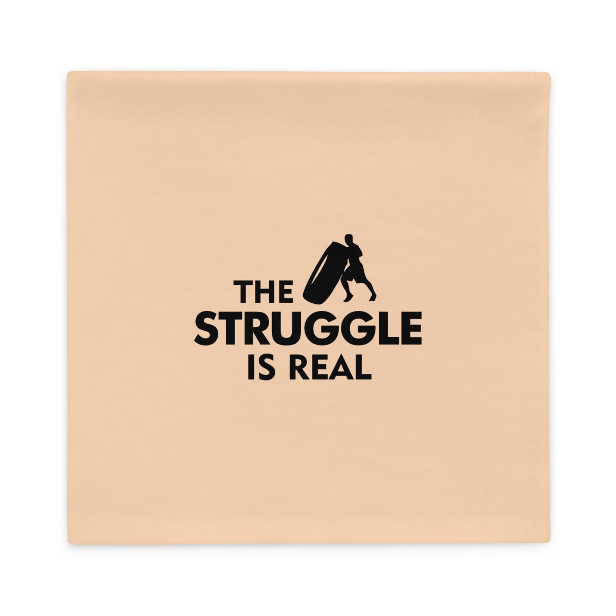 THE STRUGGLE IS REAL - Pillow Case