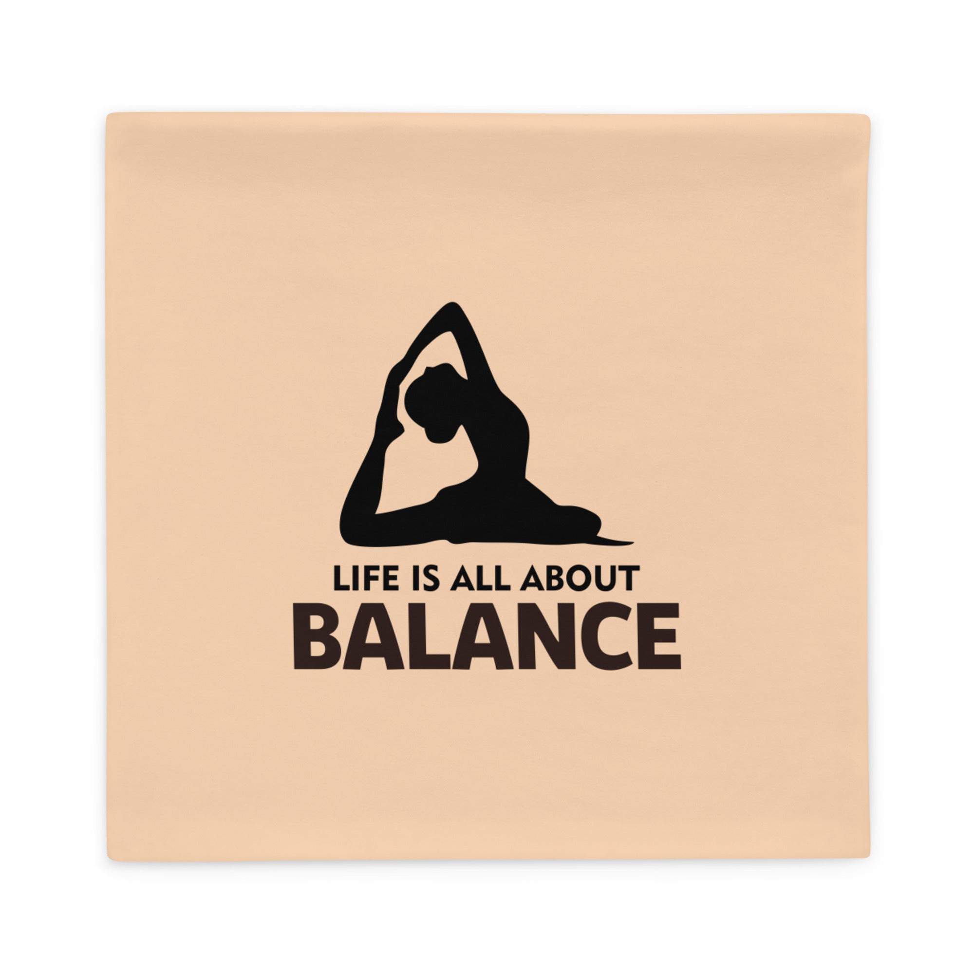 LIFE IS ALL ABOUT BALANCE - Pillow Case