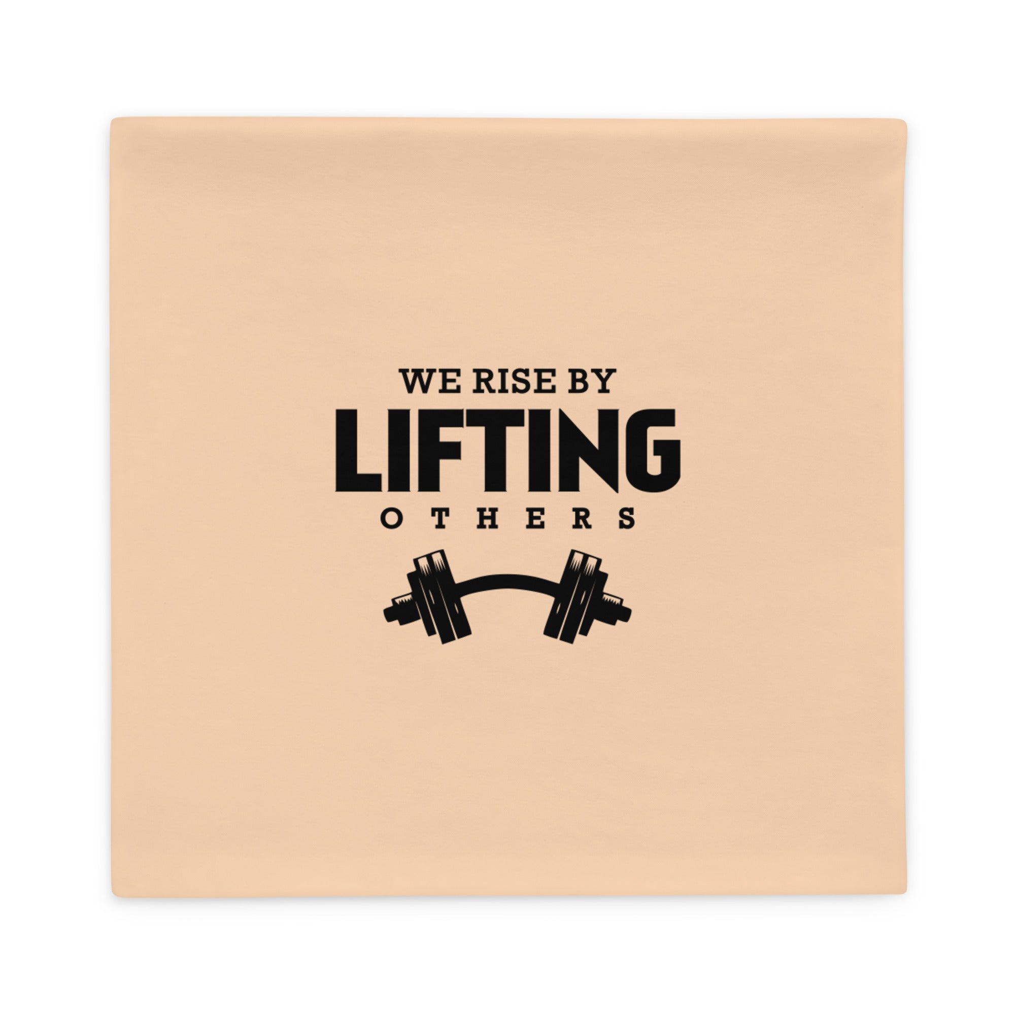 WE RISE BY LIFTING OTHERS - Pillow Case