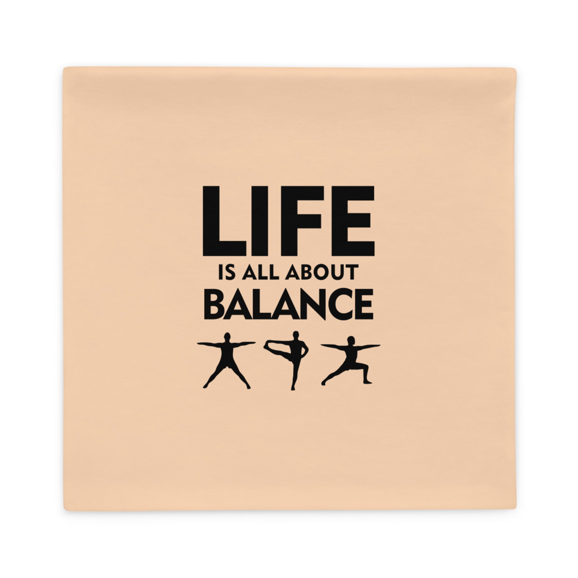 LIFE IS ALL ABOUT BALANCE - Pillow Case