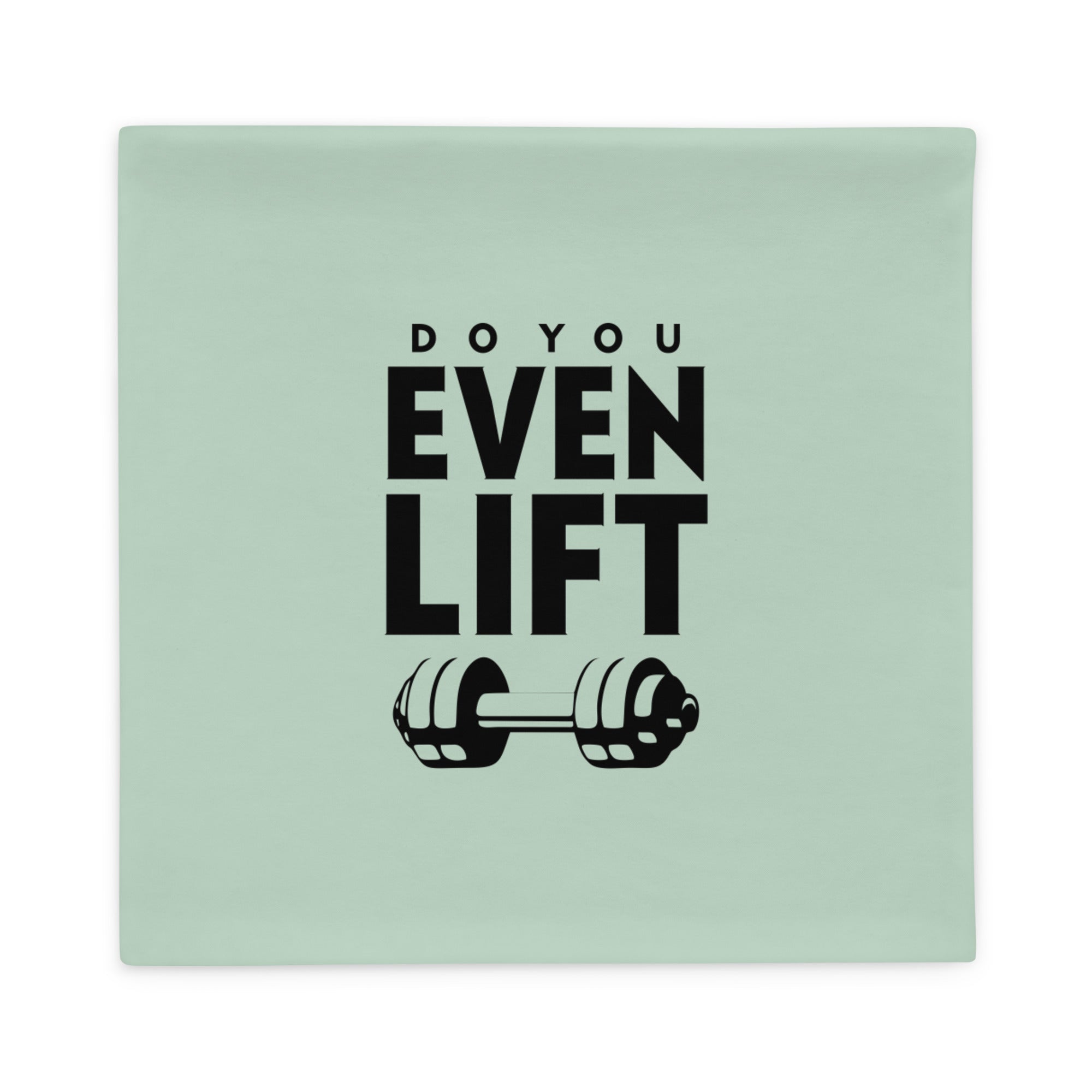 DO YOU EVEN LIFT - Pillow Case