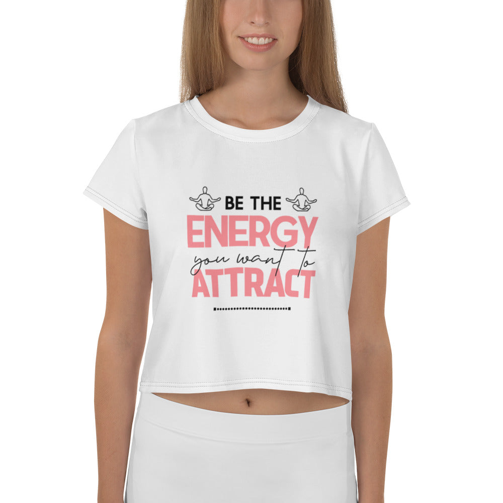 BE THE ENERGY YOU WANT TO ATTRACT - All-Over Print Crop Tee