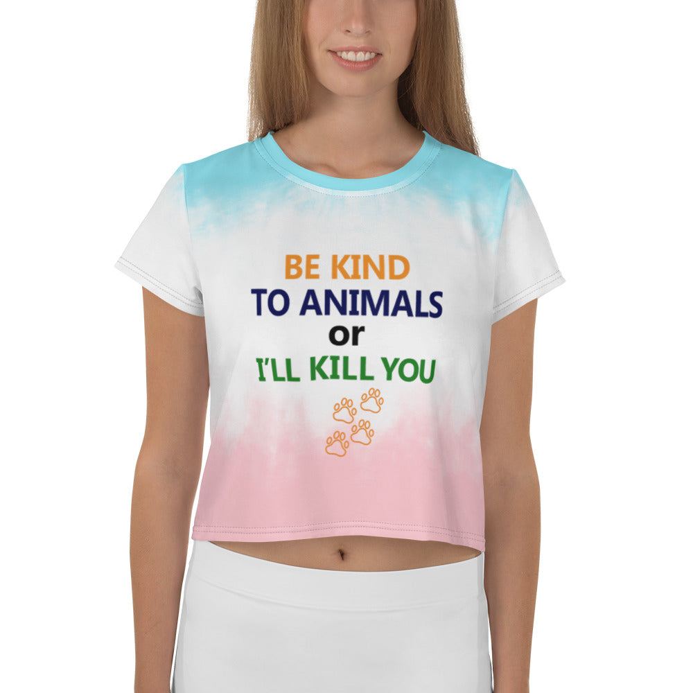 BE KIND TO ANIMALS OR I'LL KILL YOU - All-Over Print Crop Tee