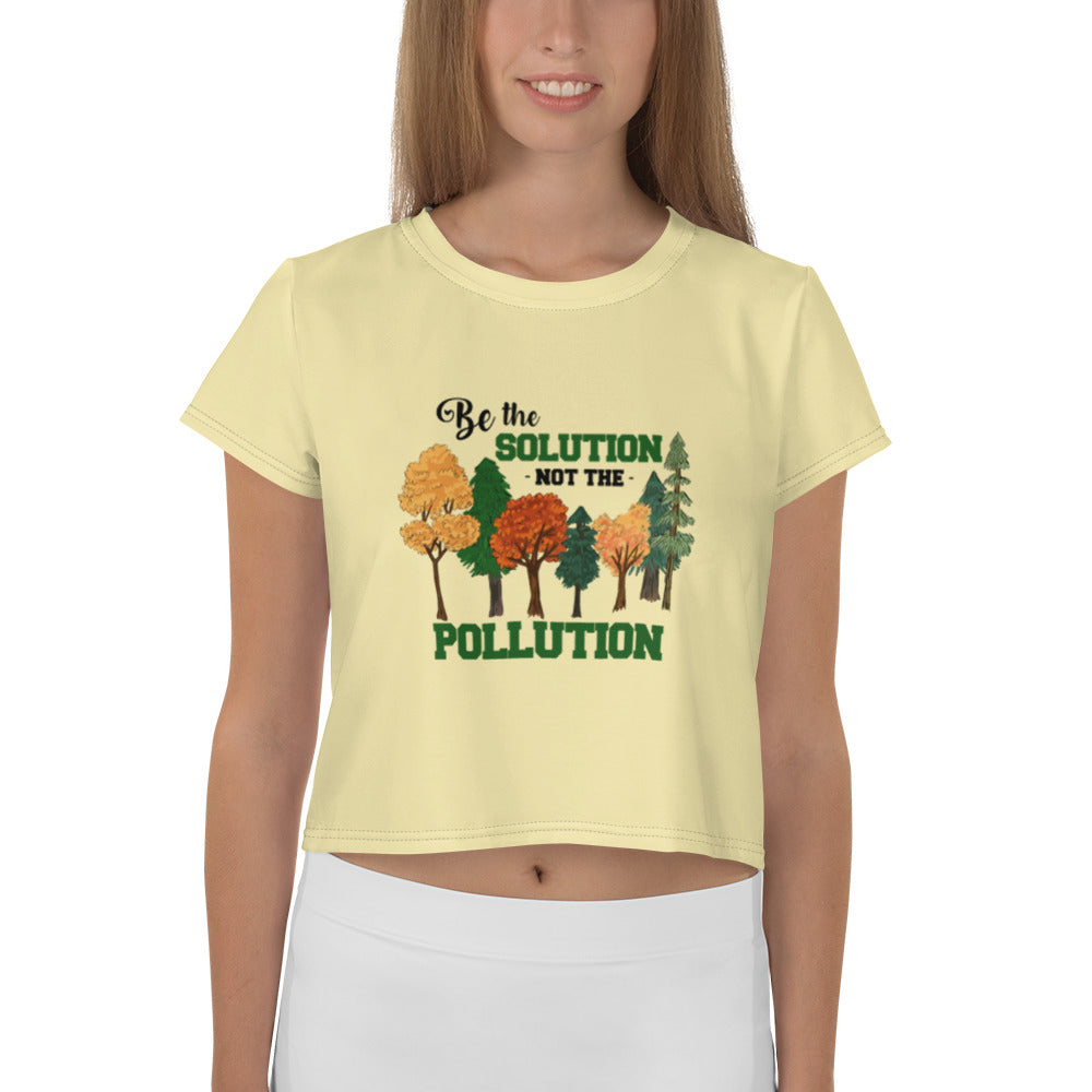 BE THE SOLUTION NOT THE POLLUTION - All-Over Print Crop Tee