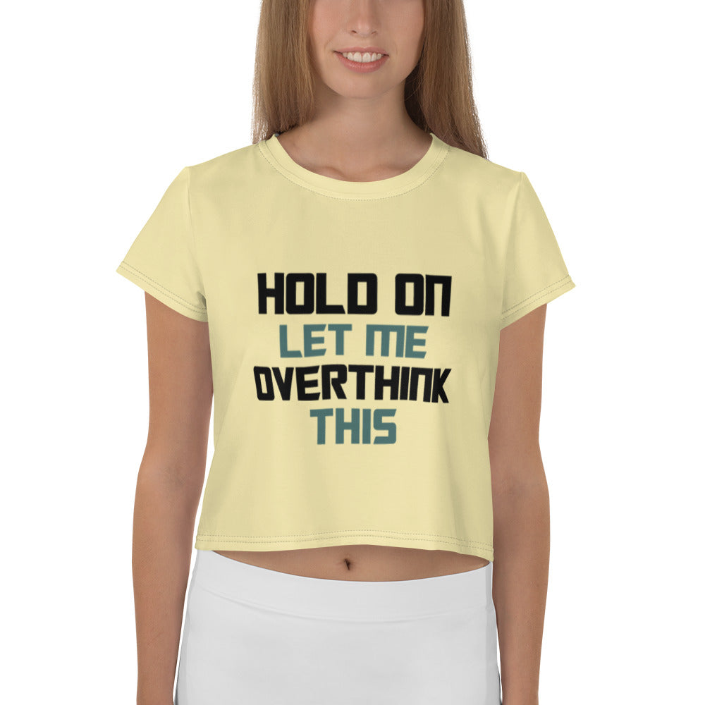 HOLD ON LET ME OVERTHINK THIS - All-Over Print Crop Tee