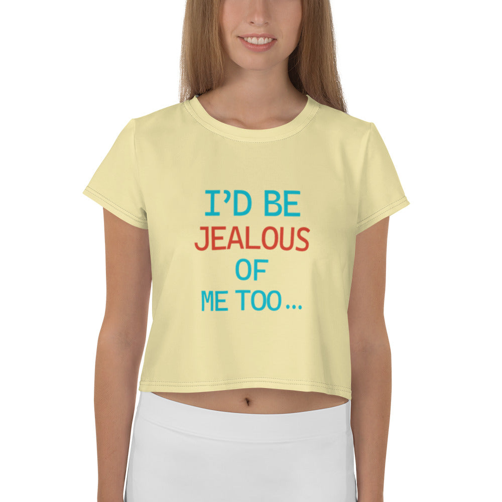 I'D BE JEALOUS OF ME TOO - All-Over Print Crop Tee