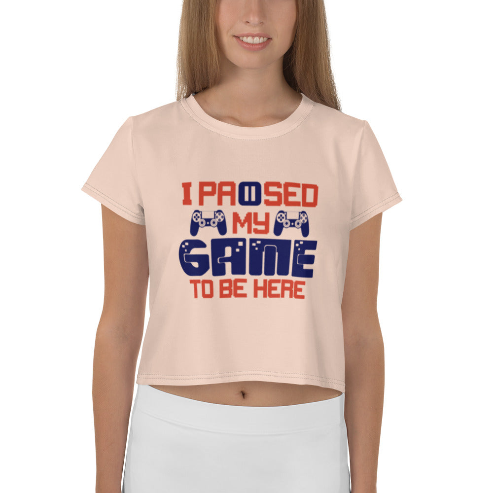 I PAUSED MY GAME TO BE HERE - All-Over Print Crop Tee