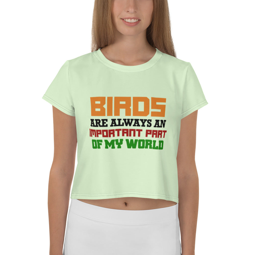 BIRDS ARE ALWAYS AN IMPORTANT PART OF MY WORLD - All-Over Print Crop Tee