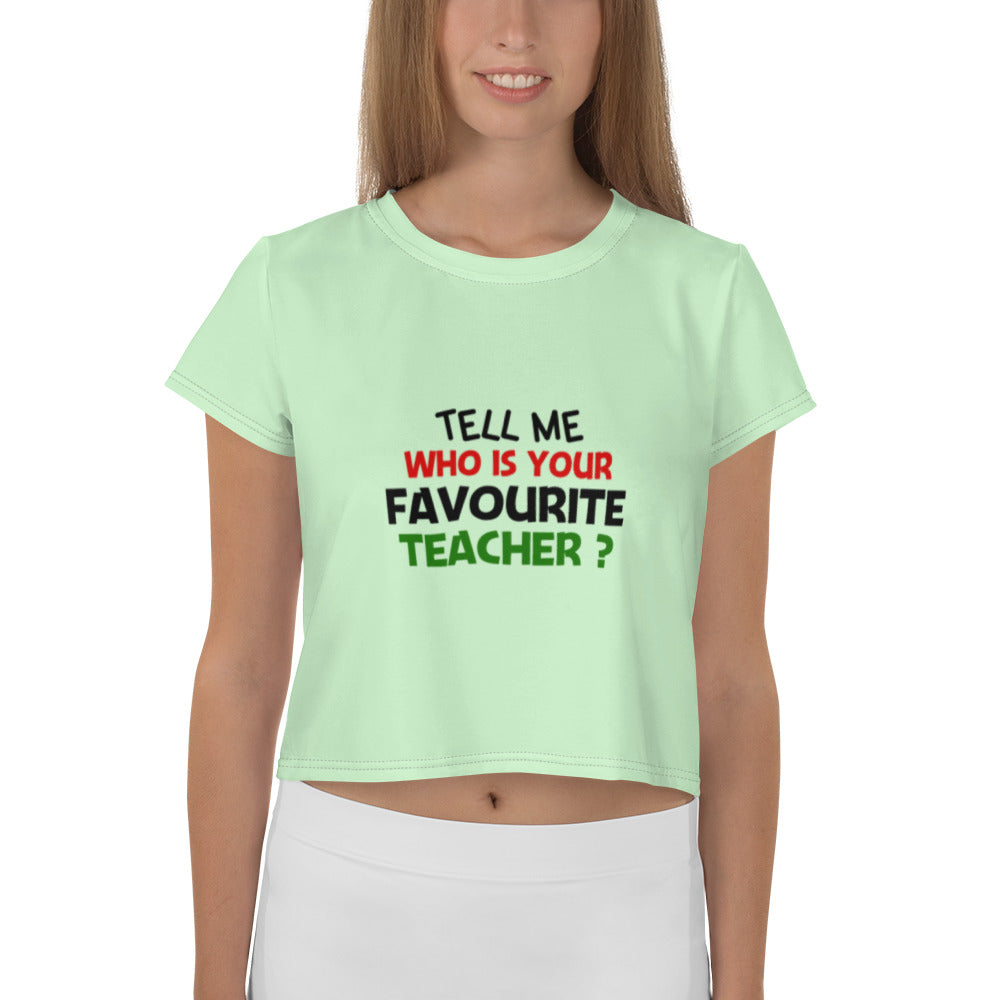 TELL ME WHO IS YOUR FAVOURITE TEACHER - All-Over Print Crop Tee