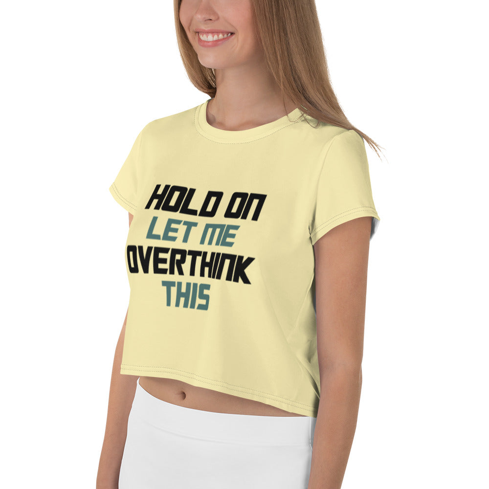 HOLD ON LET ME OVERTHINK THIS - All-Over Print Crop Tee