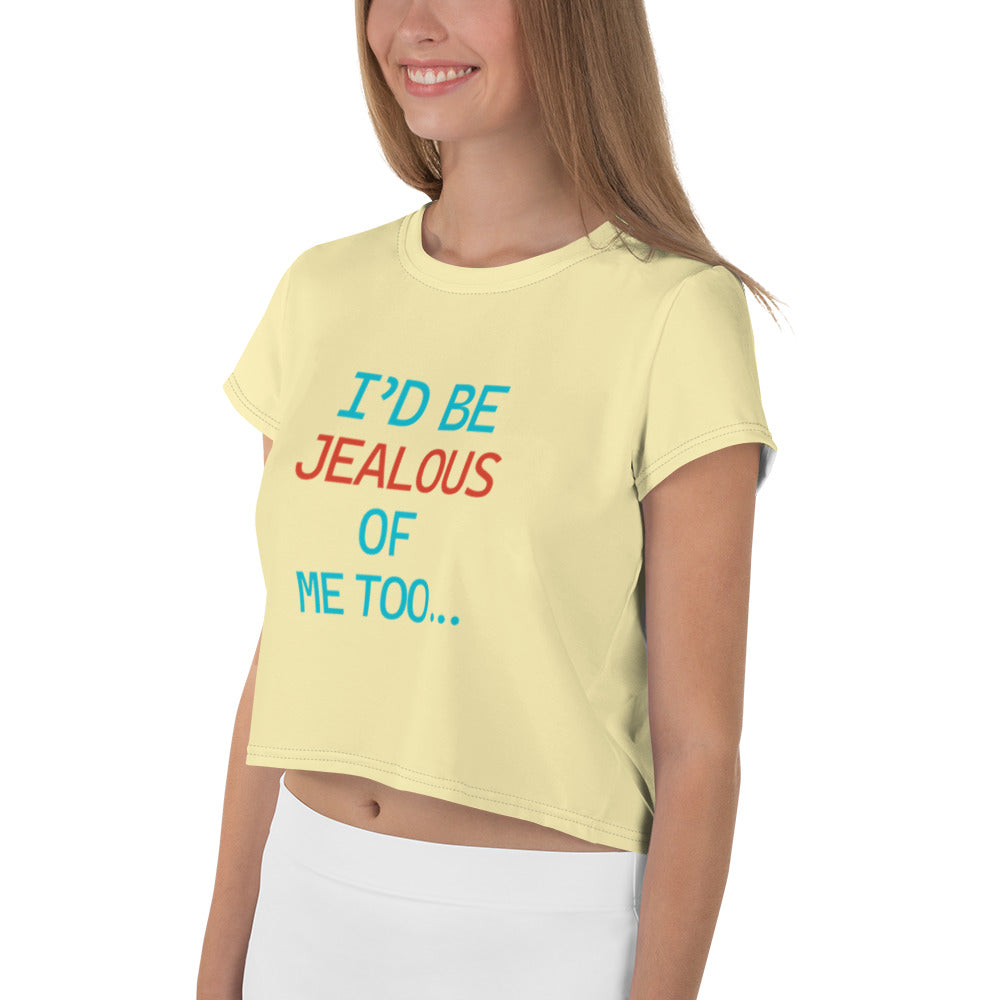 I'D BE JEALOUS OF ME TOO - All-Over Print Crop Tee