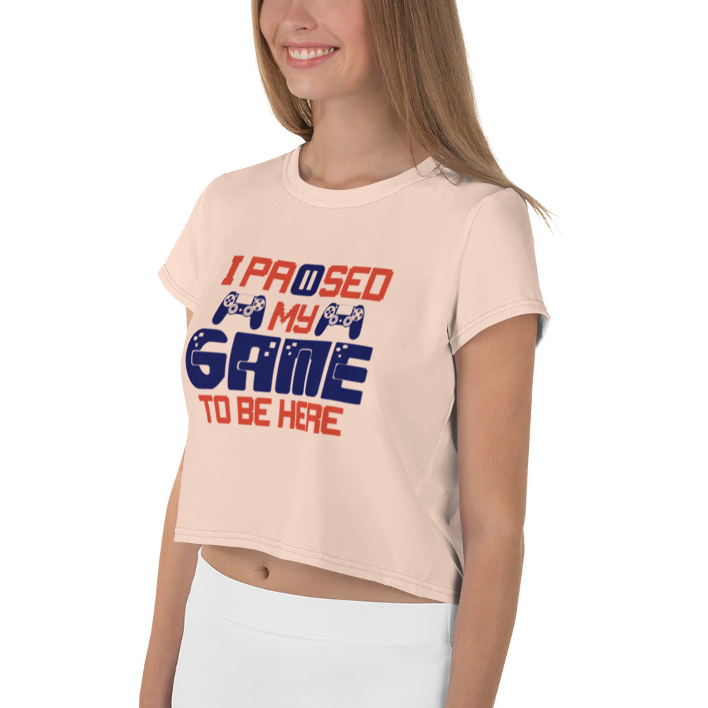 I PAUSED MY GAME TO BE HERE - All-Over Print Crop Tee