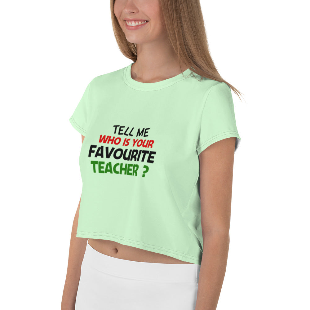 TELL ME WHO IS YOUR FAVOURITE TEACHER - All-Over Print Crop Tee