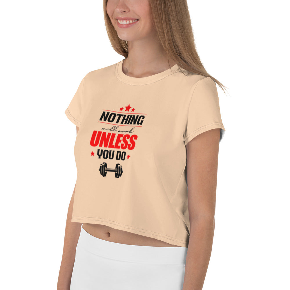 NOTHING WILL WORK UNLESS YOU DO - All-Over Print Crop Tee