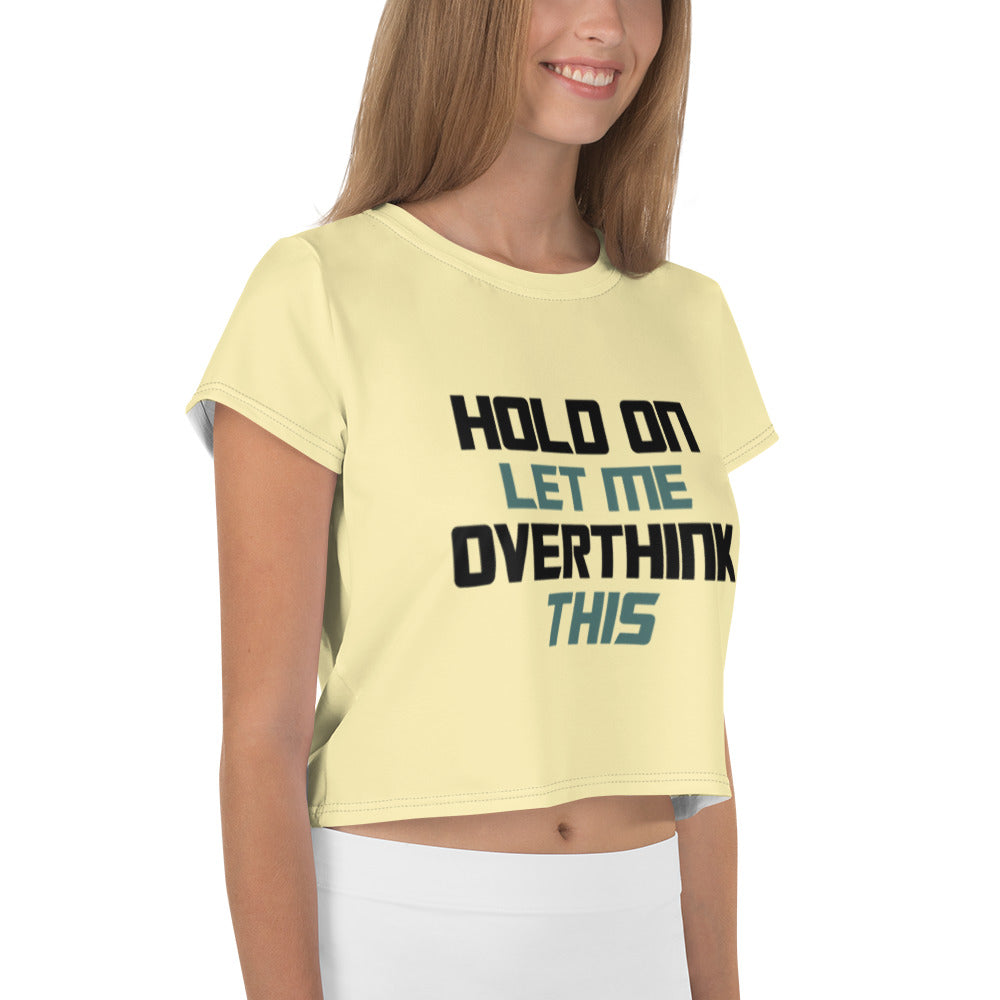 HOLD ON LET ME OVERTHINK THIS - All-Over Print Crop Tee