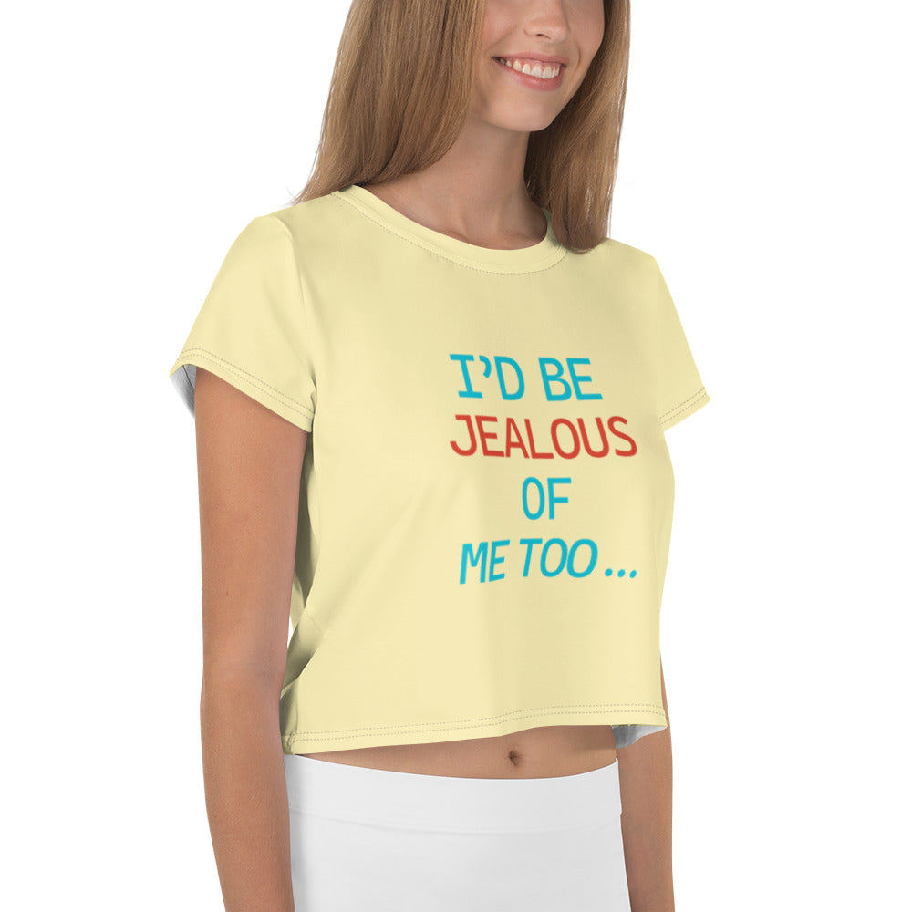 I'D BE JEALOUS OF ME TOO - All-Over Print Crop Tee