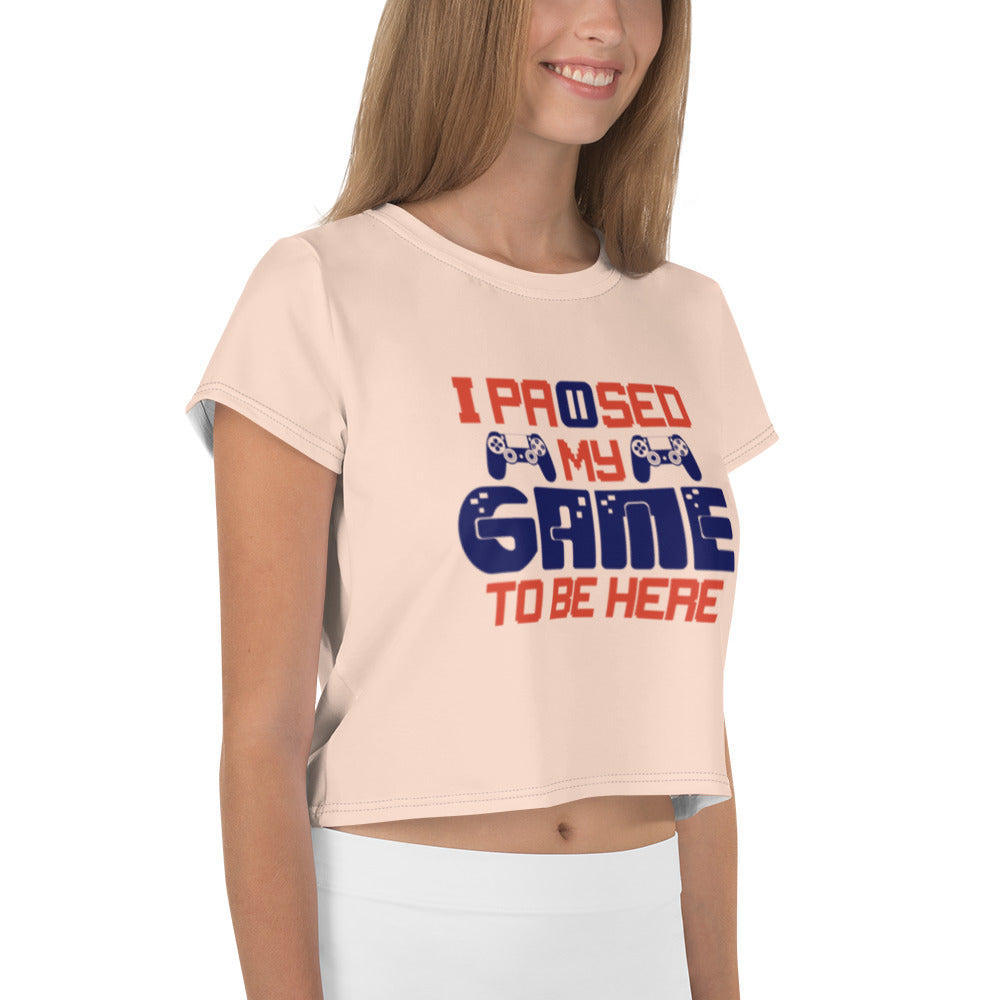 I PAUSED MY GAME TO BE HERE - All-Over Print Crop Tee