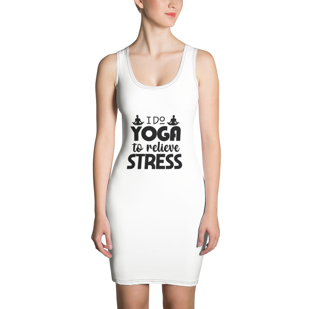 I DO YOGA TO RELIEVE STRESS - Sublimation Cut & Sew Dress