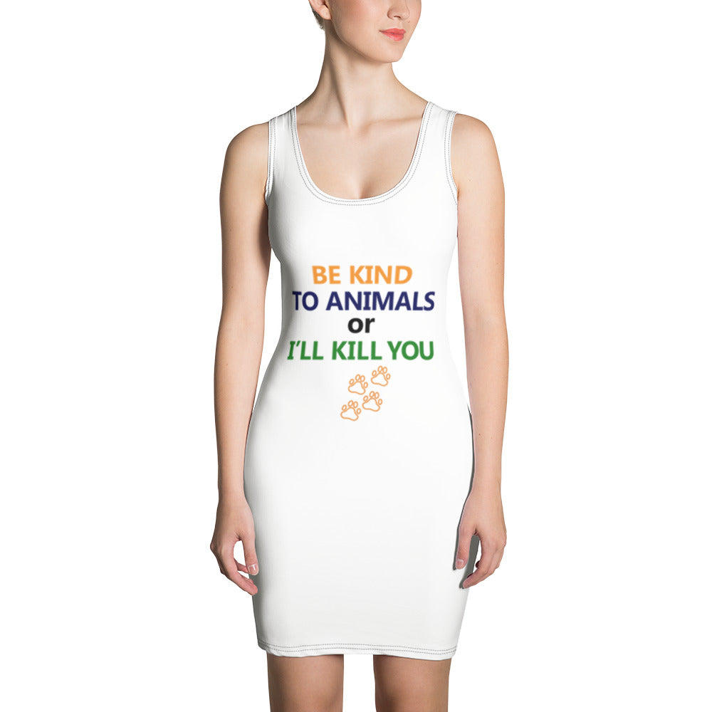 BE KIND TO ANIMALS OR I'LL KILL YOU - Sublimation Cut & Sew Dress