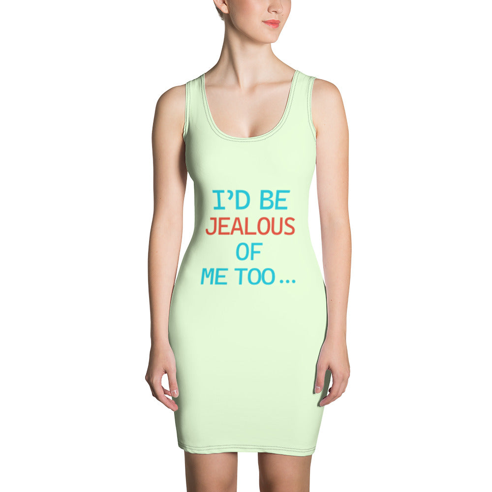 I'D BE JEALOUS OF ME TOO - Sublimation Cut & Sew Dress