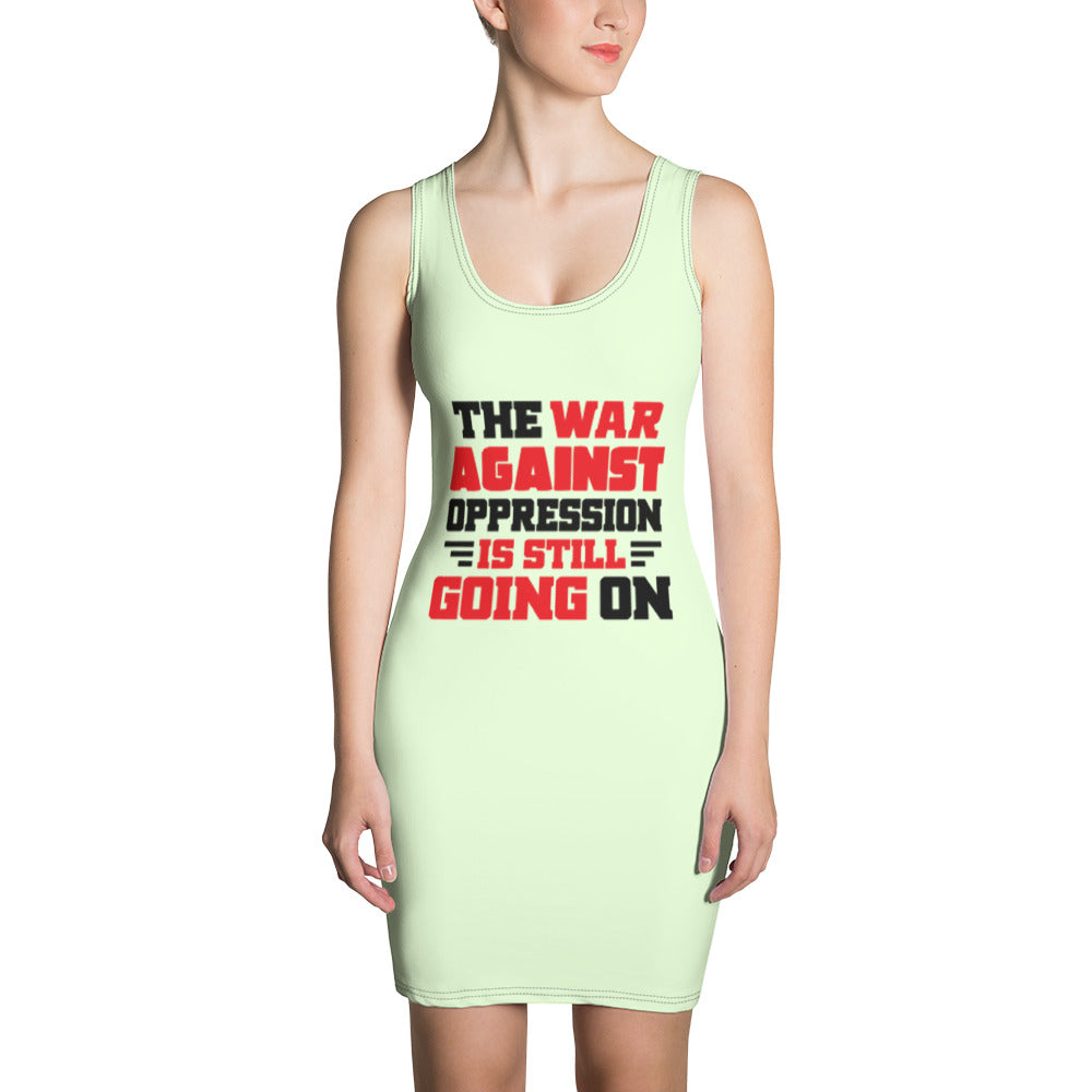 THE WAR AGAINST OPPRESSION IS STILL GOING ON - Sublimation Cut & Sew Dress