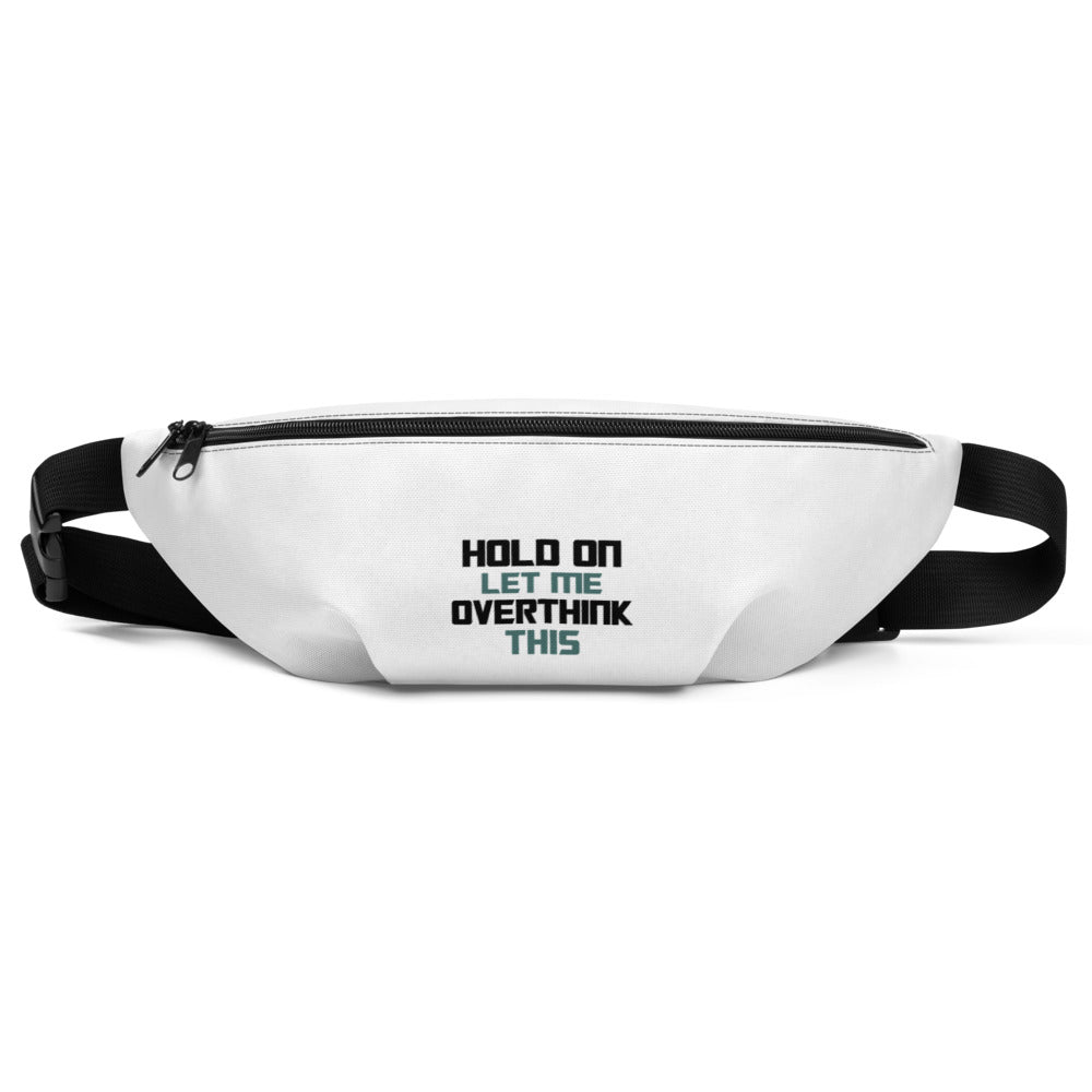 HOLD ON LET ME OVERTHINK THIS - Fanny Pack