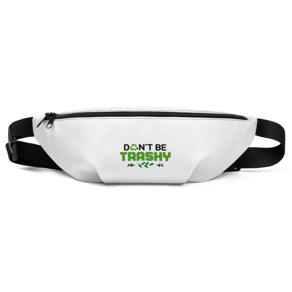 DON'T BE TRASHY - Fanny Pack