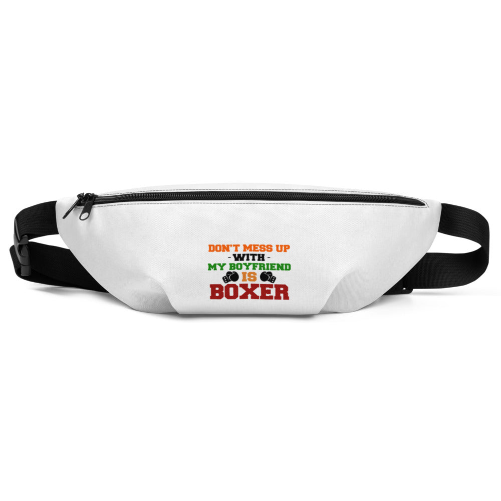 DON'T MESS UP WITH MY BOYFRIEND IS BOXER - Fanny Pack