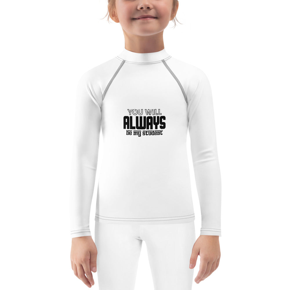 ALWAYS MY STUDENT- Kids Rash Guard