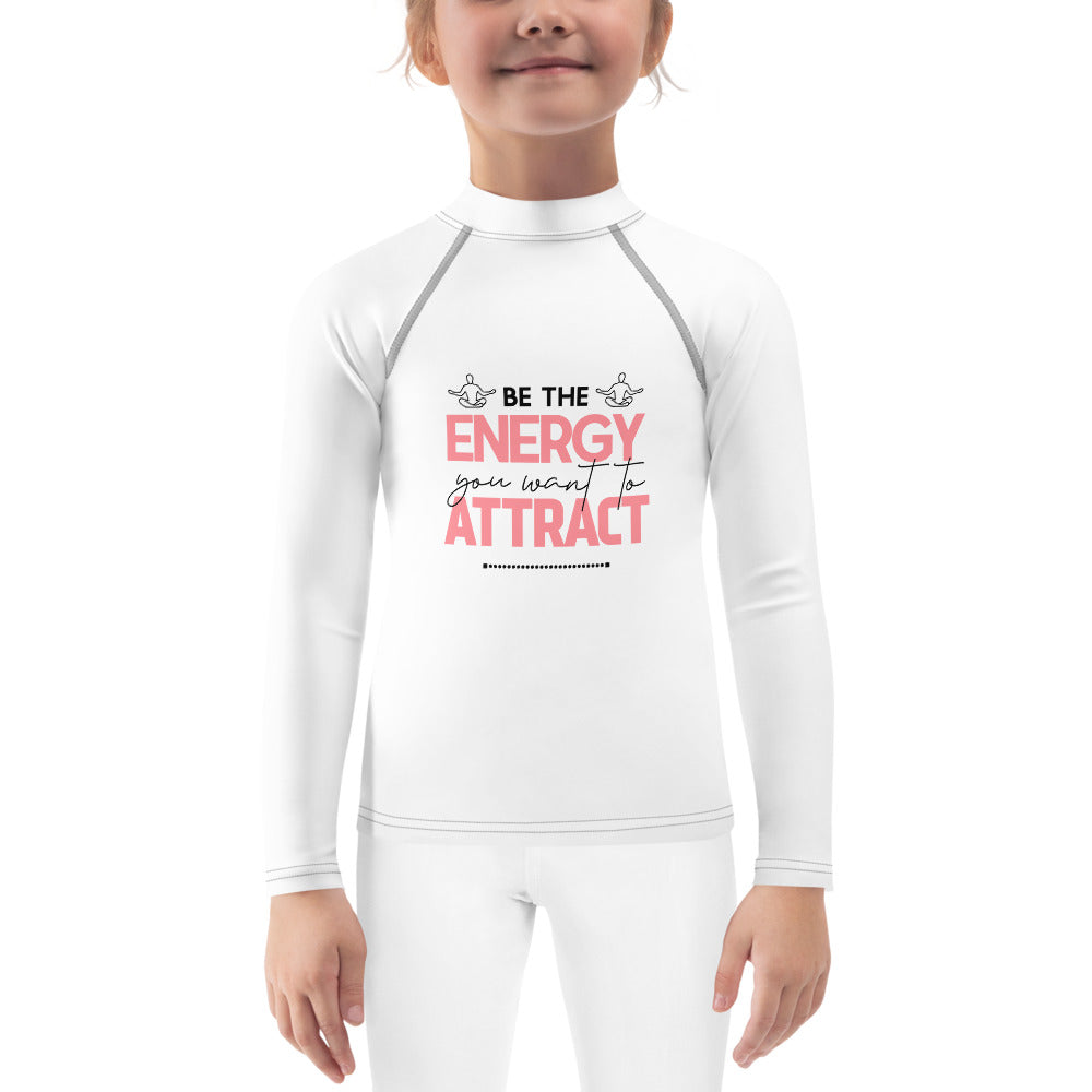 BE THE ENERGY YOU WANT TO ATTRACT - Kids Rash Guard