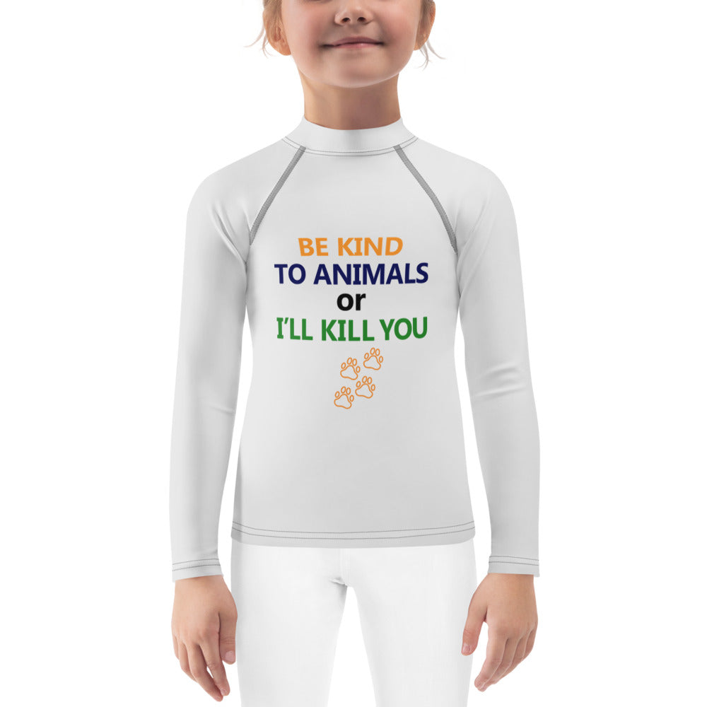 BE KIND TO ANIMALS OR I'LL KILL YOU - Kids Rash Guard